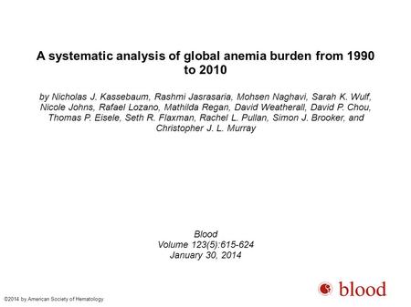 A systematic analysis of global anemia burden from 1990 to 2010 by Nicholas J. Kassebaum, Rashmi Jasrasaria, Mohsen Naghavi, Sarah K. Wulf, Nicole Johns,