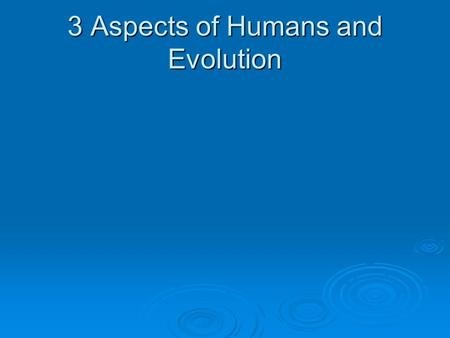 3 Aspects of Humans and Evolution.  Sickle Cell Anemia, Malaria and Evolution.