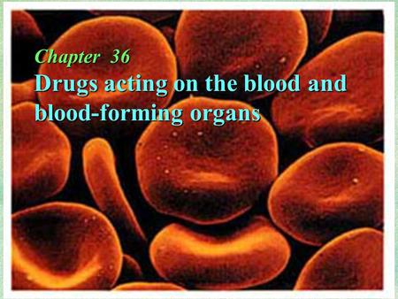 Chapter 36 Drugs acting on the blood and blood-forming organs.