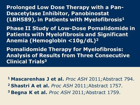 Prolonged Low Dose Therapy with a Pan-Deacetylase Inhibitor, Panobinostat (LBH589), in Patients with Myelofibrosis1 Phase II Study of Low-Dose Pomalidomide.