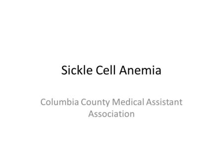 Sickle Cell Anemia Columbia County Medical Assistant Association.