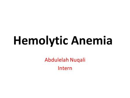 Abdulelah Nuqali Intern. Causes Red cell membrane disorders ( hereditary spherocytosis ) Red cell enzyme disorders ( G6PD deficiency ) Hemoglobinopathies.