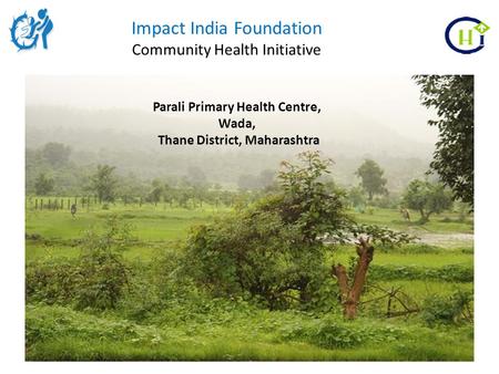 Impact India Foundation Community Health Initiative Parali Primary Health Centre, Wada, Thane District, Maharashtra.