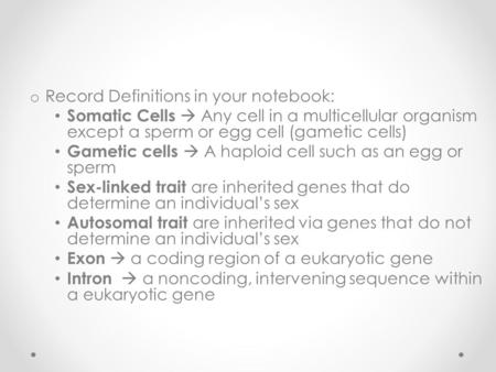 O Record Definitions in your notebook: Somatic Cells  Any cell in a multicellular organism except a sperm or egg cell (gametic cells) Gametic cells 