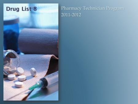 Drug List 8 Pharmacy Technician Program 2011-2012.