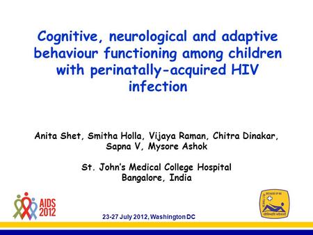 Cognitive, neurological and adaptive behaviour functioning among children with perinatally-acquired HIV infection Anita Shet, Smitha Holla, Vijaya Raman,