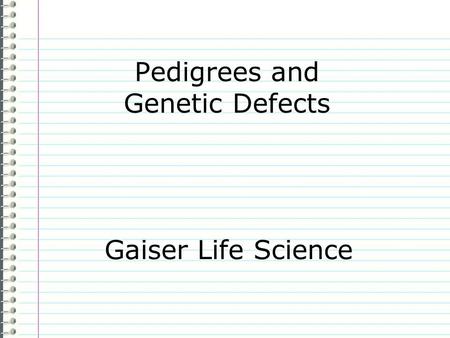 Pedigrees and Genetic Defects Gaiser Life Science.