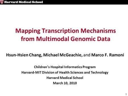 1 Harvard Medical School Mapping Transcription Mechanisms from Multimodal Genomic Data Hsun-Hsien Chang, Michael McGeachie, and Marco F. Ramoni Children.
