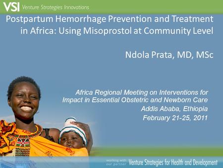 Postpartum Hemorrhage Prevention and Treatment in Africa: Using Misoprostol at Community Level Ndola Prata, MD, MSc Africa Regional Meeting on Interventions.
