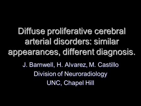 J. Barnwell, H. Alvarez, M. Castillo Division of Neuroradiology