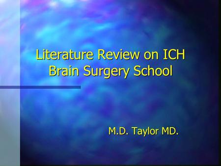 Literature Review on ICH Brain Surgery School M.D. Taylor MD.