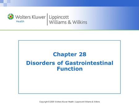 Copyright © 2009 Wolters Kluwer Health | Lippincott Williams & Wilkins Chapter 28 Disorders of Gastrointestinal Function.