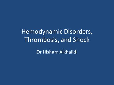 Hemodynamic Disorders, Thrombosis, and Shock Dr Hisham Alkhalidi.
