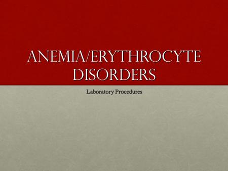 Anemia/Erythrocyte Disorders Laboratory Procedures.