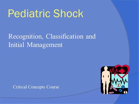 Pediatric Shock Recognition, Classification and Initial Management