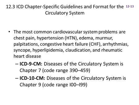 12.3 ICD Chapter-Specific Guidelines and Format for the Circulatory System The most common cardiovascular system problems are chest pain, hypertension.