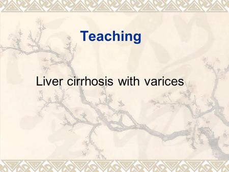 Teaching Liver cirrhosis with varices. Discussion  Approximately half of patients with cirrhosis have esophageal varices  One-third of all patients.