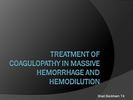 Brad Beckham T4. Definitions  Major blood loss Hemoglobin concentration below 6-10 g/dl  Massive transfusion in adults >9 erythrocyte units within 24h.