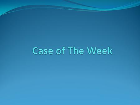 Case of The Week.