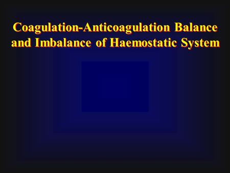 Coagulation-Anticoagulation Balance and Imbalance of Haemostatic System.