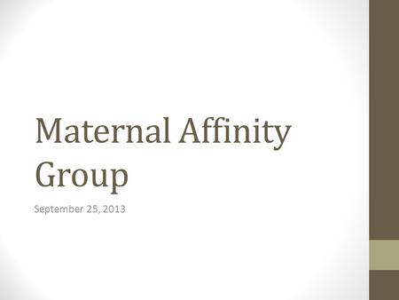 Maternal Affinity Group September 25, 2013. Objectives Name at least 3 of the core elements of Postpartum Hemorrhage Identify the need for a risk factor.