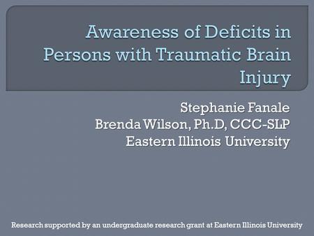 Stephanie Fanale Brenda Wilson, Ph.D, CCC-SLP Eastern Illinois University Research supported by an undergraduate research grant at Eastern Illinois University.