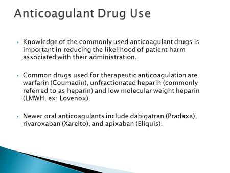  Knowledge of the commonly used anticoagulant drugs is important in reducing the likelihood of patient harm associated with their administration.  Common.