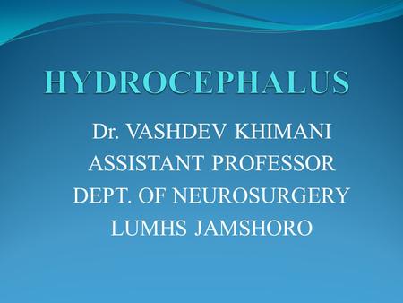 Dr. VASHDEV KHIMANI ASSISTANT PROFESSOR DEPT. OF NEUROSURGERY LUMHS JAMSHORO.