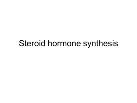Steroid hormone synthesis. Steroidogenesis Conversion of cholesterol into hormones –Chemical modification Ring formation Reduction of ketone to alcohol.