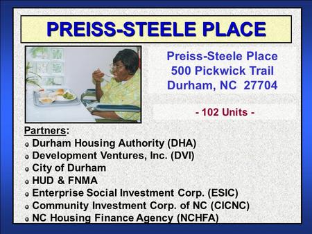PREISS-STEELE PLACE Preiss-Steele Place 500 Pickwick Trail Durham, NC 27704 Partners: Durham Housing Authority (DHA) Development Ventures, Inc. (DVI) City.
