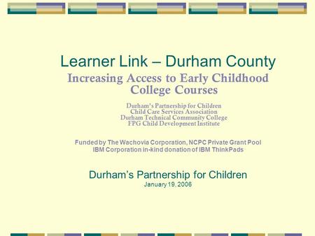 Learner Link – Durham County Increasing Access to Early Childhood College Courses Durham’s Partnership for Children Child Care Services Association Durham.