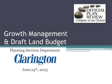 Growth Management & Draft Land Budget June 24 th, 2013 Planning Services Department.