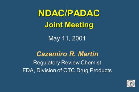 NDAC/PADAC Joint Meeting May 11, 2001 Cazemiro R. Martin Regulatory Review Chemist FDA, Division of OTC Drug Products.