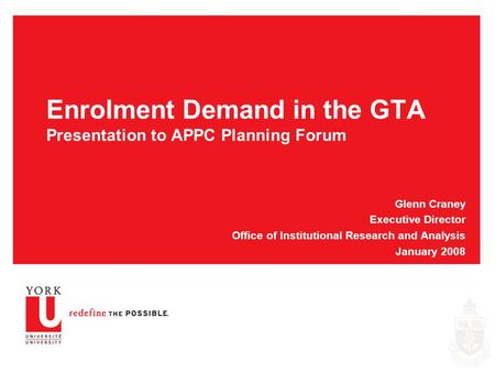 Enrolment Demand in the GTA Presentation to APPC Planning Forum Glenn Craney Executive Director Office of Institutional Research and Analysis January 2008.