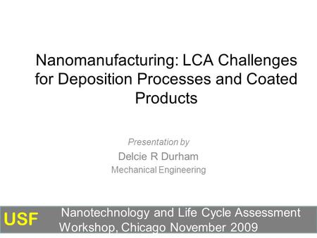 Nanomanufacturing: LCA Challenges for Deposition Processes and Coated Products Presentation by Delcie R Durham Mechanical Engineering Nanotechnology and.