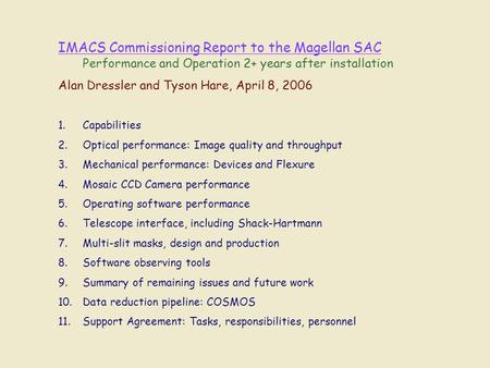 IMACS Commissioning Report to the Magellan SAC Performance and Operation 2+ years after installation Alan Dressler and Tyson Hare, April 8, 2006 1.Capabilities.