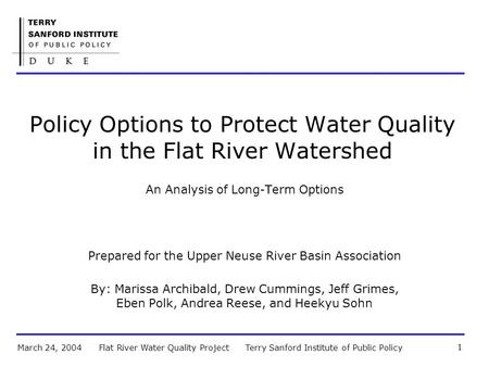 Terry Sanford Institute of Public PolicyFlat River Water Quality ProjectMarch 24, 2004 1 Policy Options to Protect Water Quality in the Flat River Watershed.