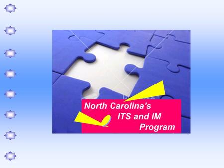 North Carolina’s ITS and IM Program.  To minimize disruptions to traffic (IM)  To give motorists as much info as possible, in as many ways as possible,