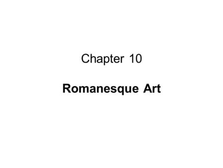 Chapter 10 Romanesque Art. Romanesque architecture is the term that is used to describe the architecture of Europe which emerged in the late 10th century.