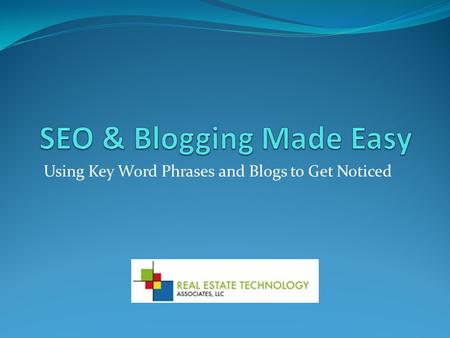 Using Key Word Phrases and Blogs to Get Noticed. What is SEO? Search Engine Optimization - Process of getting noticed on search engines. Results shown.