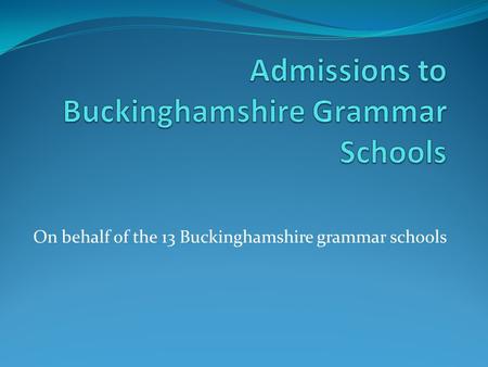 On behalf of the 13 Buckinghamshire grammar schools.