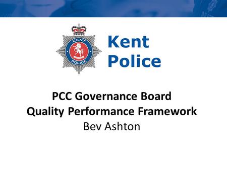 PCC Governance Board Quality Performance Framework Bev Ashton.
