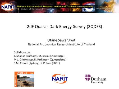 Utane Sawangwit National Astronomical Research Institute of Thailand Collaborators: T. Shanks (Durham), M. Irwin (Cambridge) M.J. Drinkwater, D. Parkinson.