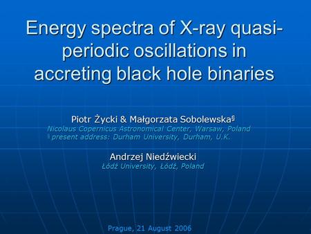 Energy spectra of X-ray quasi- periodic oscillations in accreting black hole binaries Piotr Życki & Małgorzata Sobolewska § Nicolaus Copernicus Astronomical.