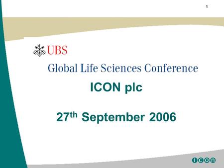 1 ICON plc 27 th September 2006. 2 Certain statements contained herein including, without limitation, statements containing the words “believes,” “anticipates,”
