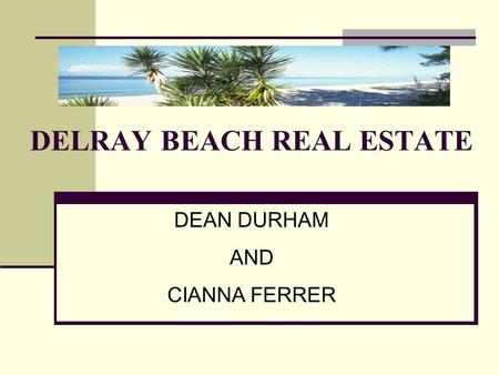 DELRAY BEACH REAL ESTATE DEAN DURHAM AND CIANNA FERRER.