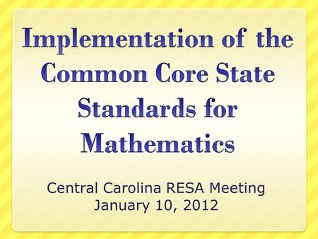 Central Carolina RESA Meeting January 10, 2012. Triangle High Five Math Collaborative Chapel Hill-Carrboro Durham Johnston Orange Wake.