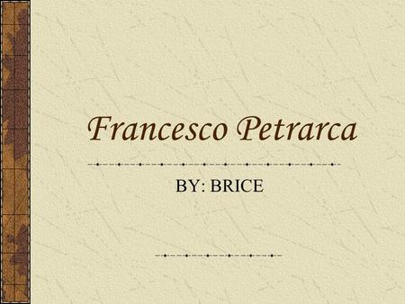 Francesco Petrarca BY: BRICE.