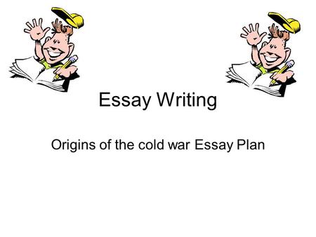 Origins of the cold war Essay Plan