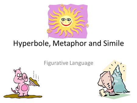 Hyperbole, Metaphor and Simile Figurative Language.